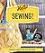 Hello Sewing!: Simple makes that are just sew (Make Me!)