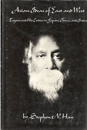 Asian Ideas of East And West; Tagore And His Critics In Japan, China, And India
