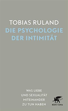 Die Psychologie der Intimität: Was Liebe und Sexualität miteinander zu tun haben (German Edition)