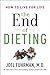 The End of Dieting: How to Live for Life