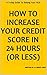 How To Increase Your Credit Score In 24 Hours (or less): A 3-step Guide To Raising Your FICO