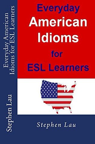 Everyday American Idioms for ESL Learners (Kindle Edition)