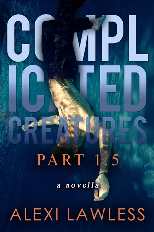Complicated Creatures 1.5, A Companion Novella