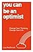 You Can be an Optimist: Change Your Thinking, Change Your Life