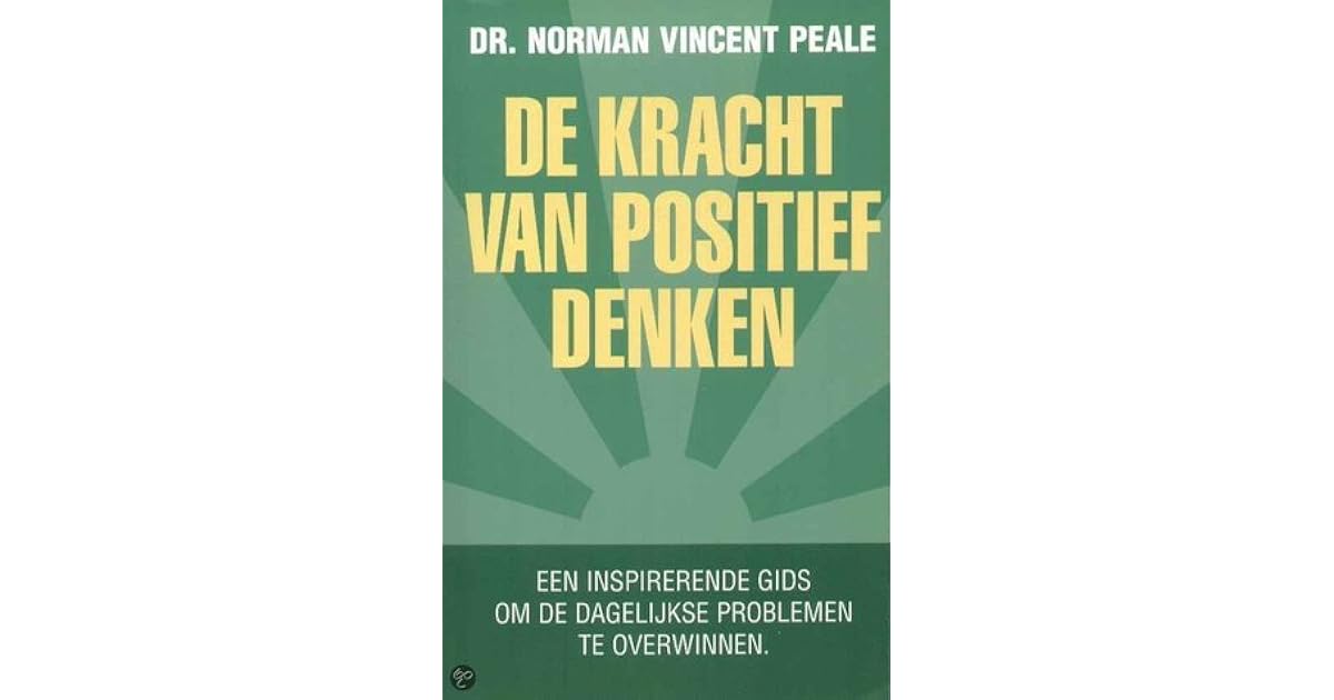 De kracht van positief denken by Norman Vincent Peale