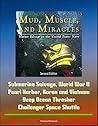 Mud, Muscle, and Miracles: Marine Salvage in the United States Navy--Submarine Salvage, World War II, Pearl Harbor, Korea and Vietnam, Deep Ocean Thresher, Challenger Space Shuttle