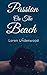 EROTICA: Passion on the Beach: Adult Short Stories Full of Lust and Passion (XXX - Erotic Books - Romance - Series - BDSM - Free Erotica Stories)