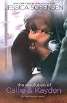 The Resolution of Callie and Kayden by Jessica Sorensen The Resolution of Callie and Kayden by Jessica Sorensen