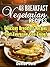 48 Breakfast Vegetarian Recipes by Denise Dale