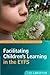 Facilitating Children's Learning in the EYFS (UK Higher Education OUP Humanities & Social Sciences Education OUP)