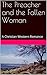 The Preacher and the Fallen Woman: Love Against All Odds (A Christian Western Romance)