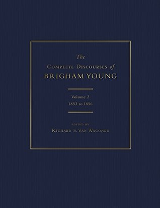 The Complete Discourses of Brigham Young: Volume 2, 1853 to 1856 (Kindle Edition)