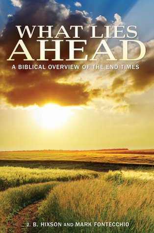 What Lies Ahead: A Biblical Overview of the End Times (Kindle Edition)