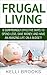 Frugal Living: 8 Surprisingly Effective Ways To Spend Less, Save Money, And Have An Amazing Life on a Budget! (Frugal Tips, Financial Freedom, Debt Free)