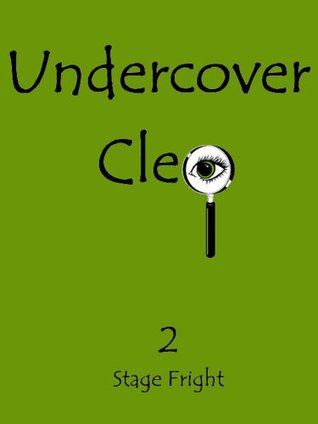 Undercover Cleo: Stage Fright (Kindle Edition)