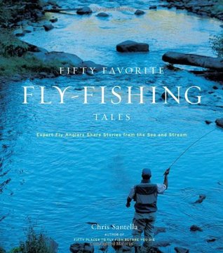 Fifty Favorite Fly-Fishing Tales: Expert Fly Anglers Share Stories from the Sea and Stream (Hardcover)