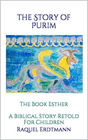 The Story of Purim: The Book Esther A Biblical Story Retold For Children (Kindle Edition)