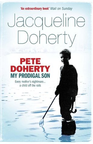 Pete Doherty: My Prodigal Son: My Prodigal Son - A Child in Trouble, a Family Ripped Apart, the Extraordinary Story of a Mother's Love