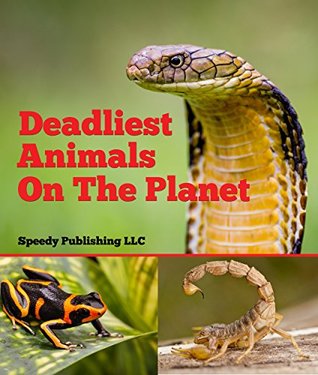 Deadliest Animals On The Planet: Deadly Wildlife Animals (Kindle Edition)