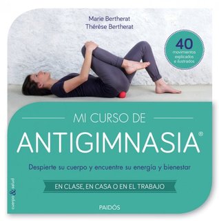 Mi curso de Antigimnasia®: Despierte su cuerpo y encuentre su energía y bienestar en clase, en casa o en el trabajo (Divulgación) (Spanish Edition)