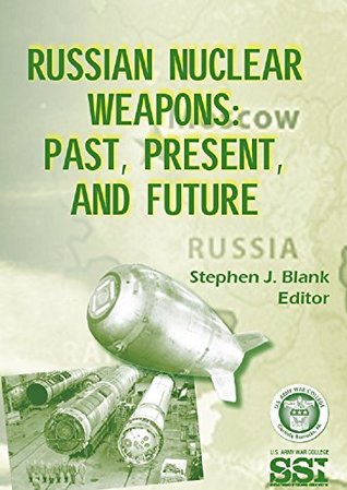 Russian Nuclear Weapons: Past, Present, and Future (Kindle Edition)