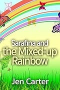 Sarafina and the Mixed-up Rainbow