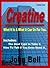 Creatine: What it is & What It Can Do You For You.