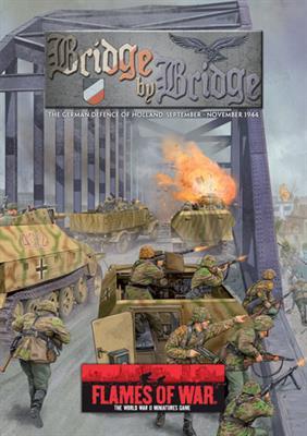 Flames of War: Bridge by Bridge: The German Defence of Holland, September-November 1944 (Hardcover)