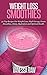 Smoothies for Weight Loss: 50 Most Most Watering Healthy Recipes Ever Offerred to Mankind! (Smoothies For Weightloss - Smoothies Recipes - Smoothies Healthy ... - Smoothie Detox - Smoothies For Health)