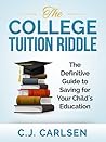 The College Tuition Riddle: The Definitive Guide to Saving for Your Child's Education