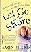 Let Go of the Shore: Stories and Songs that Set the Spirit Free