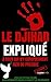Le djihad expliqué à ceux qui n'y comprennent rien ou presque (French Edition)