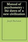 Manual of psychometry : the dawn of a new civilization