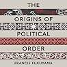 The Origins of Political Order by Francis Fukuyama