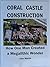 CORAL CASTLECONSTRUCTION: How One Man Created a Megalithic Wonder