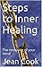 Steps to Inner Healing: The...