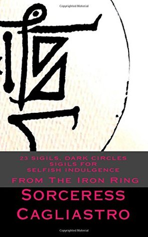 23 Sigils, DARK CIRCLES Sigils for SELFISH INDULGENCE: From The IRON RING (Paperback)