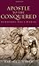 The Apostle to the Conquered: Reimagining Paul's Mission (Paul in Critical Contexts)