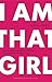 I Am That Girl by Alexis Jones I Am That Girl by Alexis Jones