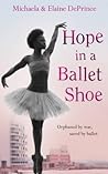 Hope in a Ballet Shoe: Orphaned by war, saved by ballet: an extraordinary true story