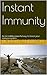 Instant Immunity: An incred...