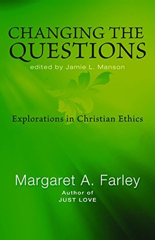Changing the Questions: Explorations in Christian Ethics (Kindle Edition)