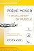 Prime Mover: A Natural History of Muscle