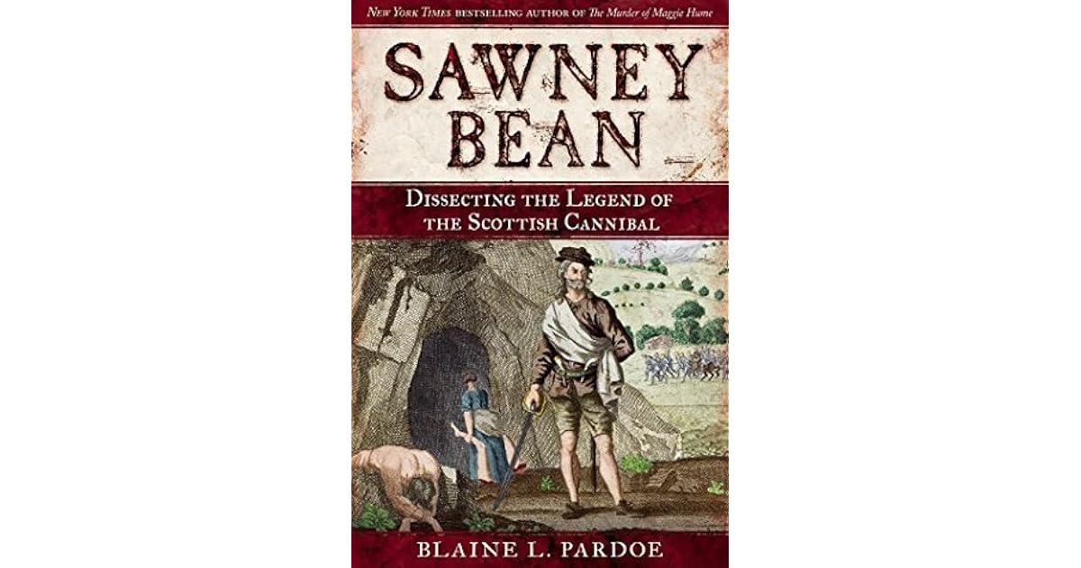 Sawney Bean Dissecting the Legend of the Scottish Cannibal by Blaine