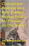 Champagne Boating on a Beer Budget, Buying Boats for Pennies on the Dollar! Book cover for Champagne Boating on a Beer Budget, Buying Boats for Pennies on the Dollar!