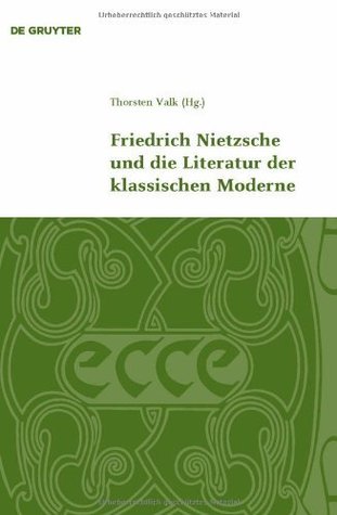 Friedrich Nietzsche und die Literatur der klassischen Moderne (Klassik Und Moderne) (German Edition)