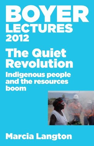 Boyer Lectures 2012: The Quiet Revolution: Indigenous People and the Resources Boom (Kindle Edition)