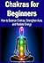 Chakras for Beginners: How to Balance Chakras, Strengthen Aura, and Radiate Energy: (Chakra, Aura, Chakra Balancing, Chakra Healing, Tai Chi, Reiki)