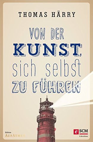 Von der Kunst, sich selbst zu führen (Edition Aufatmen)
