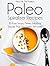Pass Me The Paleo’s Paleo Spiralizer Recipes: 30 Easy Soups, Dishes, Salads and Sauces That Your Family Will Love! (Veggetti, Diet, Cookbook. Beginners, ... free, low carb, low carbohydrate Book 13)